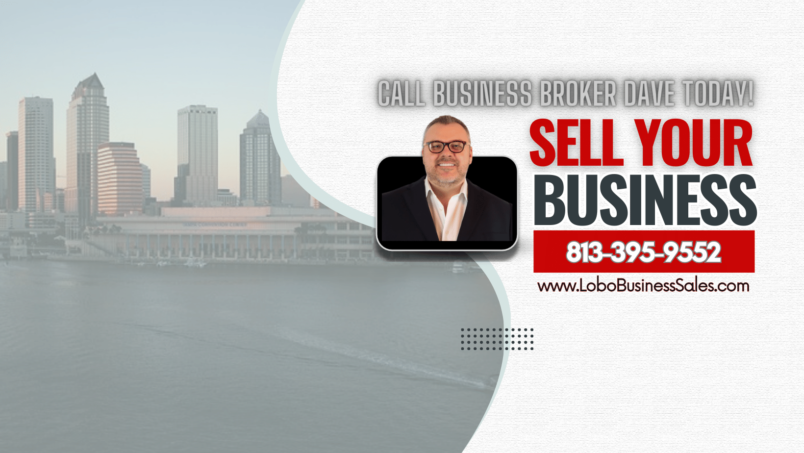 Sell your Business in Tampa Florida with the Top Business Broker for Results Call Business Broker Dave 813.395.9552 to Sell Your Tampa Business Fast