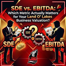 SDE vs. EBITDA: Which Metric Actually Matters for Your Land O’ Lakes Business Valuation?
